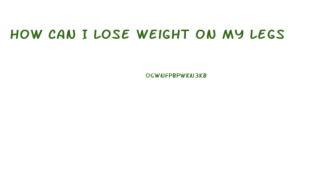 How Can I Lose Weight On My Legs