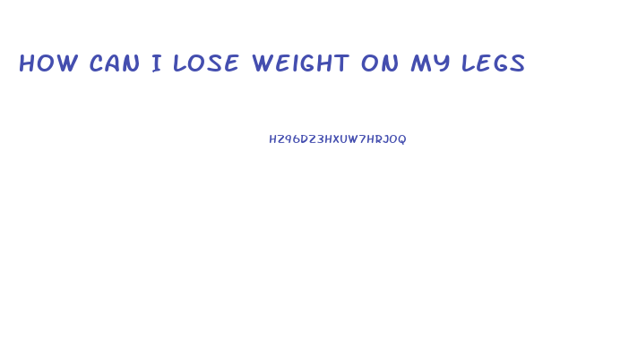 How Can I Lose Weight On My Legs