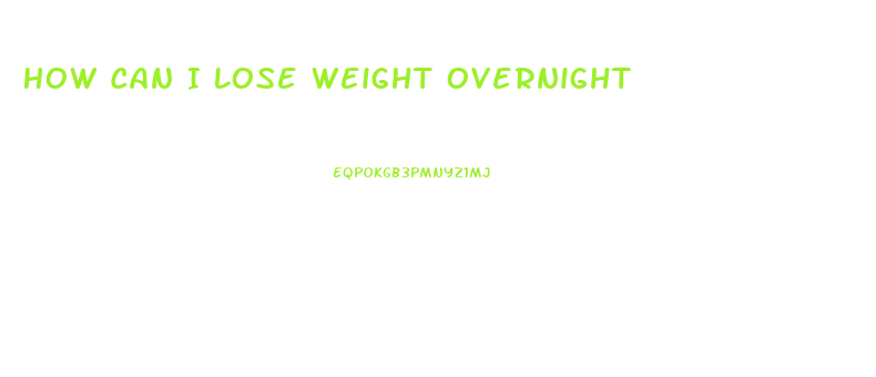 How Can I Lose Weight Overnight