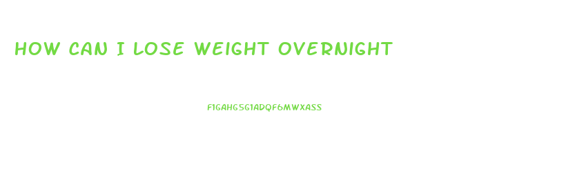 How Can I Lose Weight Overnight