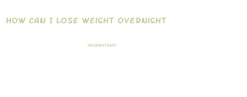 How Can I Lose Weight Overnight