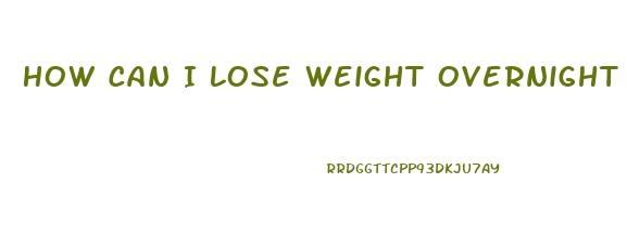 How Can I Lose Weight Overnight