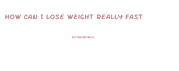 How Can I Lose Weight Really Fast