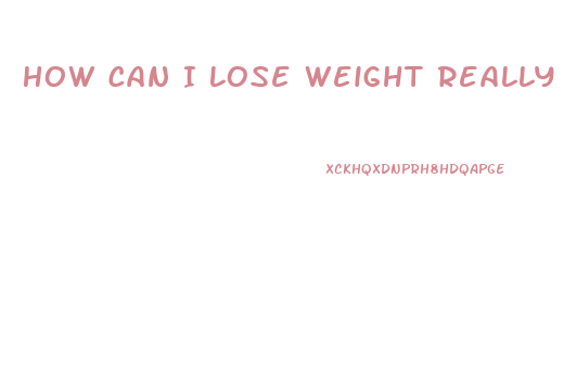 How Can I Lose Weight Really Fast