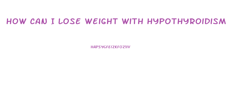 How Can I Lose Weight With Hypothyroidism