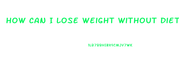 How Can I Lose Weight Without Dieting