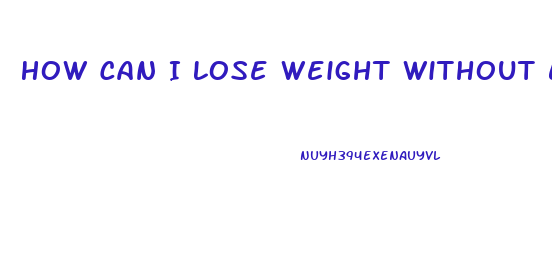 How Can I Lose Weight Without Exercising Or Dieting