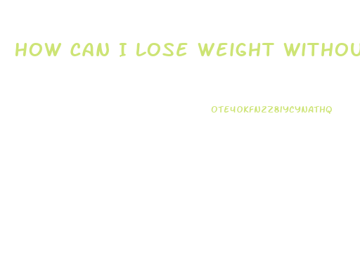 How Can I Lose Weight Without Exercising Or Dieting