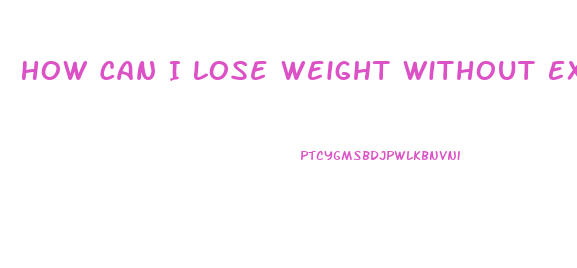 How Can I Lose Weight Without Exercising Or Dieting