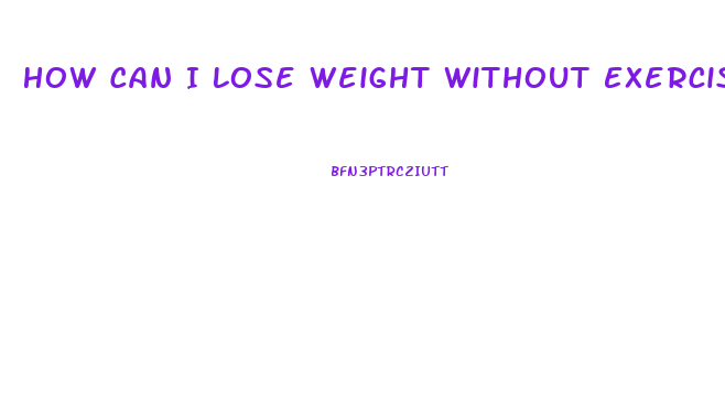 How Can I Lose Weight Without Exercising