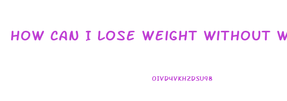 How Can I Lose Weight Without Working Out