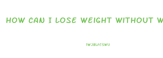 How Can I Lose Weight Without Working Out