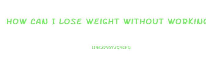 How Can I Lose Weight Without Working Out