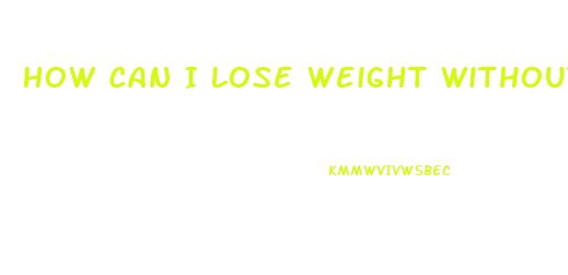 How Can I Lose Weight Without Working Out