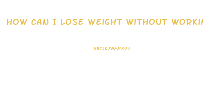 How Can I Lose Weight Without Working Out