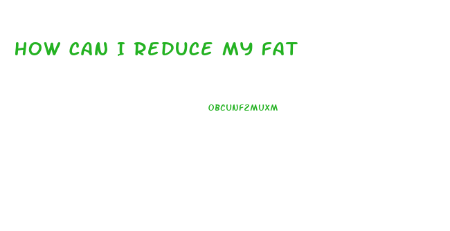 How Can I Reduce My Fat