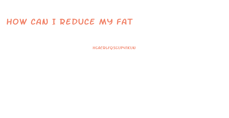 How Can I Reduce My Fat