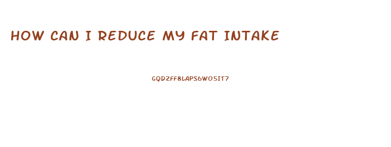 How Can I Reduce My Fat Intake