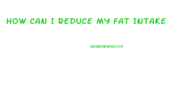 How Can I Reduce My Fat Intake