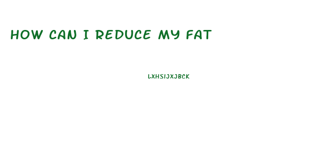 How Can I Reduce My Fat