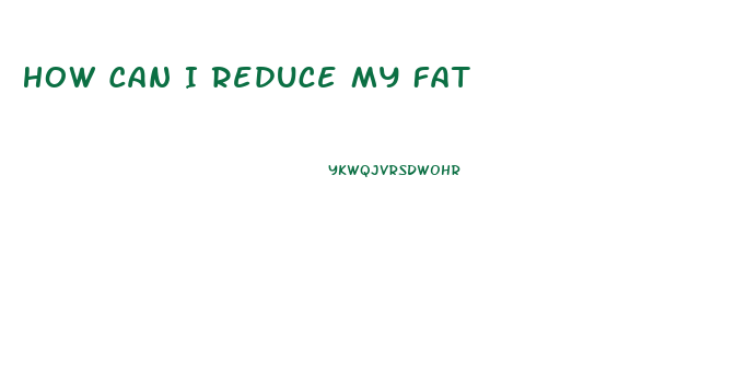 How Can I Reduce My Fat