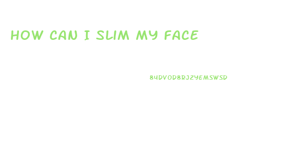 How Can I Slim My Face