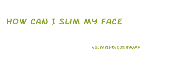 How Can I Slim My Face
