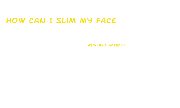 How Can I Slim My Face