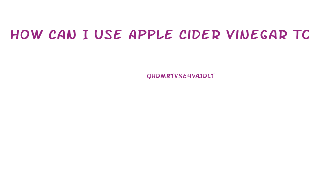 How Can I Use Apple Cider Vinegar To Lose Weight