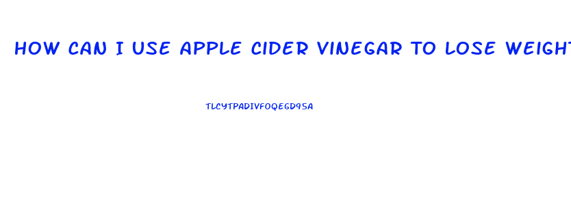 How Can I Use Apple Cider Vinegar To Lose Weight