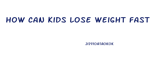 How Can Kids Lose Weight Fast