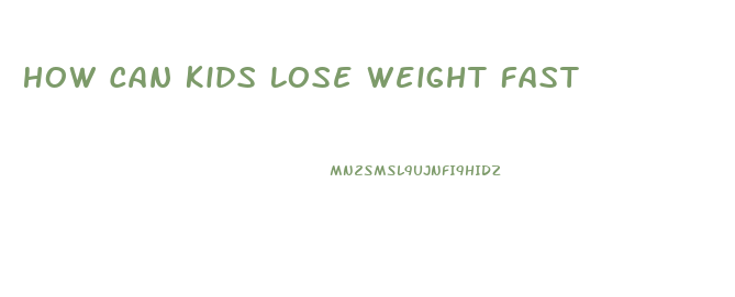 How Can Kids Lose Weight Fast