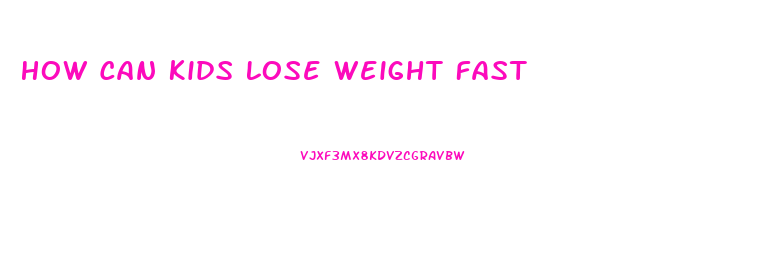 How Can Kids Lose Weight Fast