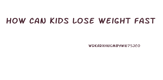 How Can Kids Lose Weight Fast