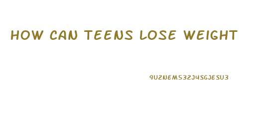 How Can Teens Lose Weight