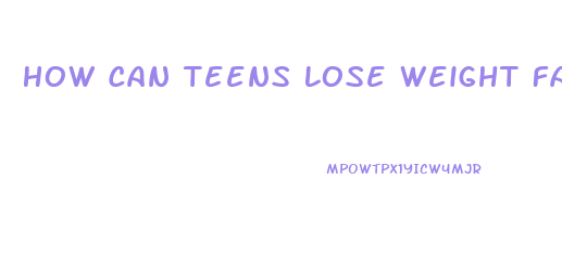 How Can Teens Lose Weight Fast