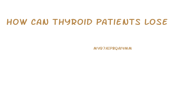 How Can Thyroid Patients Lose Weight