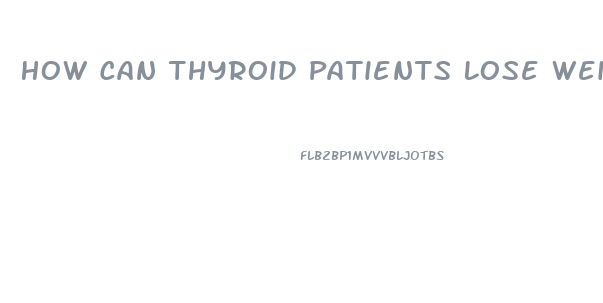 How Can Thyroid Patients Lose Weight