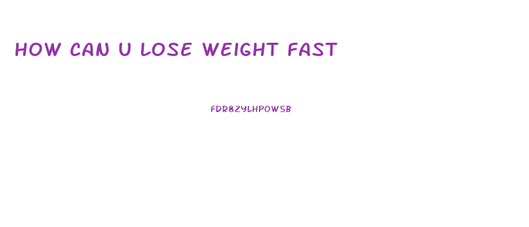 How Can U Lose Weight Fast