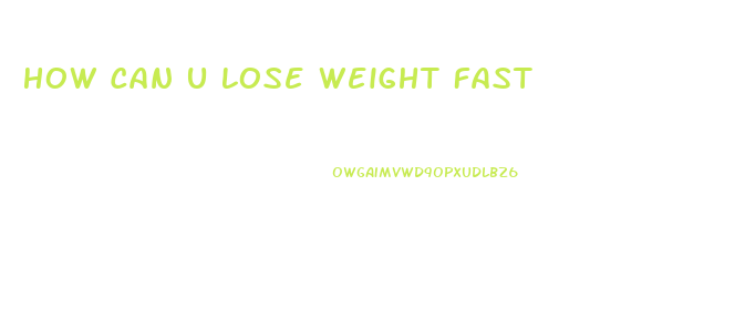 How Can U Lose Weight Fast