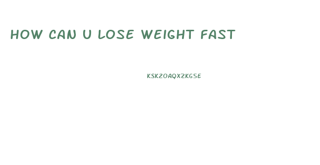 How Can U Lose Weight Fast