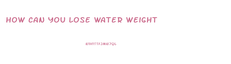 How Can You Lose Water Weight
