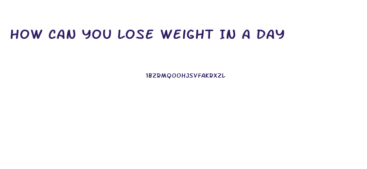 How Can You Lose Weight In A Day