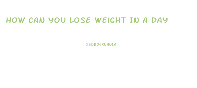 How Can You Lose Weight In A Day