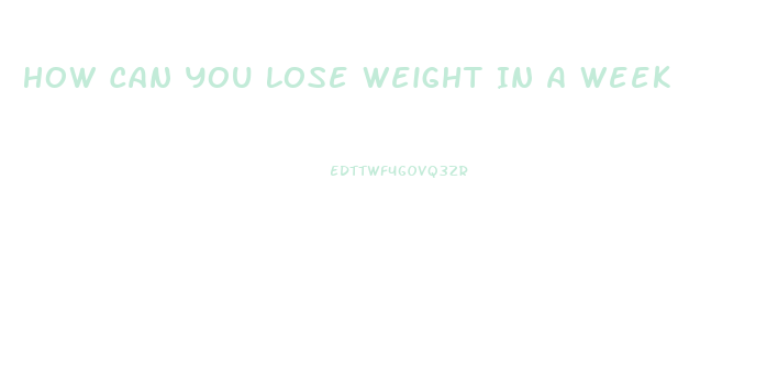 How Can You Lose Weight In A Week