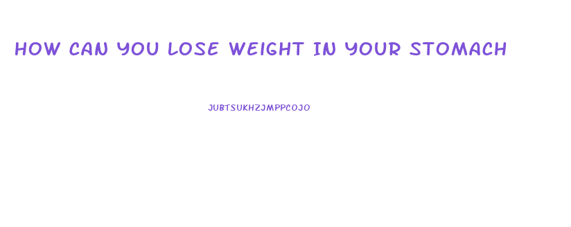 How Can You Lose Weight In Your Stomach