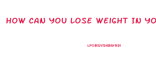 How Can You Lose Weight In Your Stomach