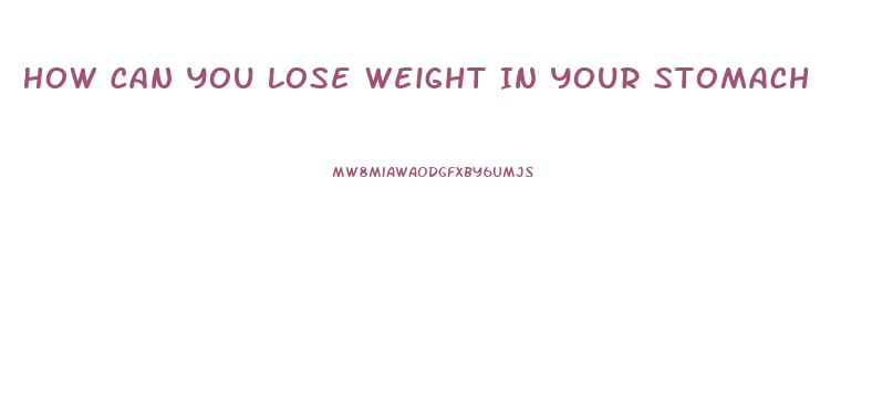 How Can You Lose Weight In Your Stomach