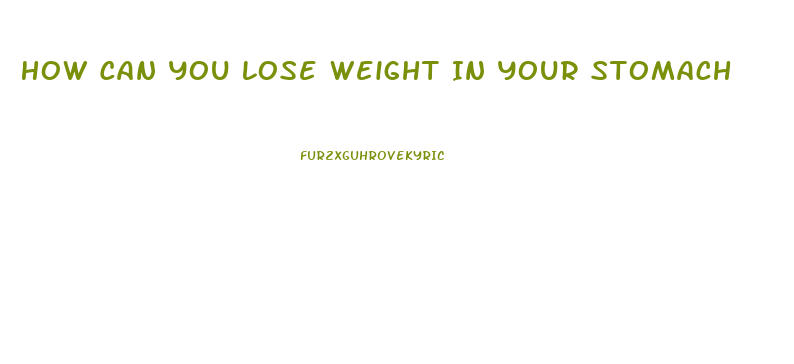 How Can You Lose Weight In Your Stomach