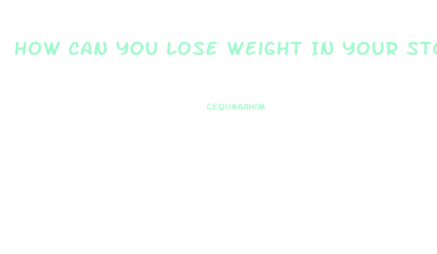 How Can You Lose Weight In Your Stomach